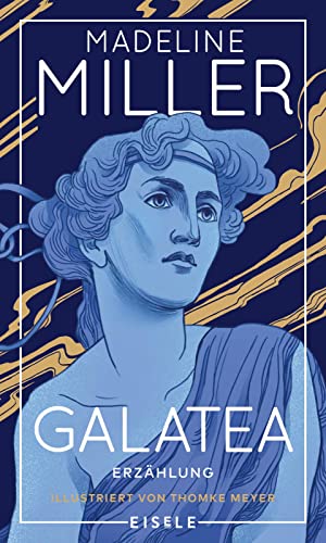 Galatea: Erzählung - Exklusiv Illustriert Von Thomke Meyer | Der Pygmalion-Mythos - Aufregend Neu Interpretiert Von Der Autorin Des Internationalen ..