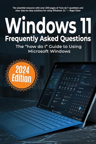 Windows 11 Frequently Asked Questions: The "How Do I" Guide To Using Microsoft Windows