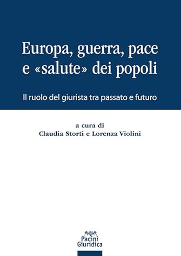 Europa, Guerra, Pace E «Salute» Dei Popoli. Il Ruolo Del Giurista Tra Passato E Futuro