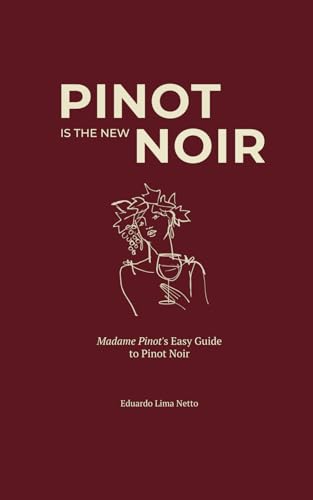 Pinot Is The New Noir: Madame Pinot'S Easy Guide To Pinot Noir