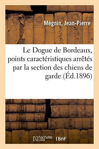 Le Dogue De Bordeaux, Points Caractéristiques Arrêtés Par La Section Des Chiens De Garde: De La Réunion Des Amateurs De Chiens D'Utilité Français