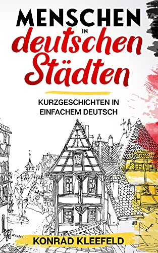 Menschen In Deutschen Städten: Kurzgeschichten In Einfachem Deutsch: 1