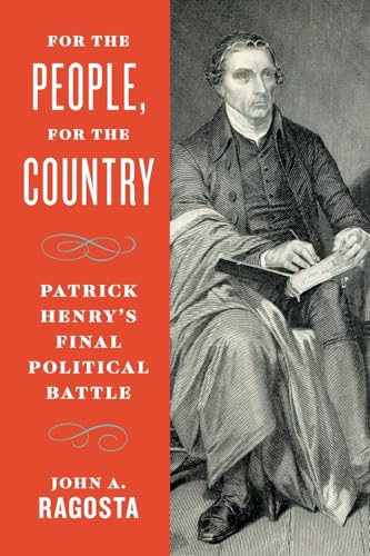 For The People, For The Country: Patrick Henry'S Final Political Battle