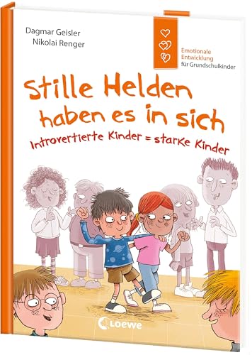 Stille Helden Haben Es In Sich (Starke Kinder, Glückliche Eltern): Introvertierte Kinder = Starke Kinder - Emotionale Entwicklung Für Grundschulkinder