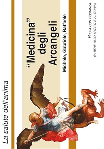 Medicina Degli Arcangeli Michele, Gabriele E Raffaele. La Devozione Agli Arcangeli