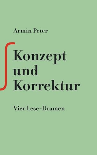 Konzept Und Korrektur: Vier Lese-Dramen