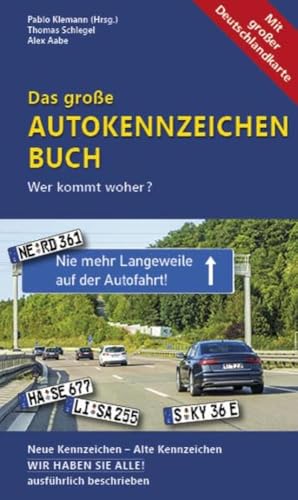 Das Große Autokennzeichen Buch: Wer Kommt Woher? Neue Kennzeichen - Alte Kennzeichen Wir Haben Sie Alle! Ausführlich Beschrieben