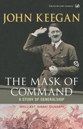 The Mask Of Command: A Study Of Generalship