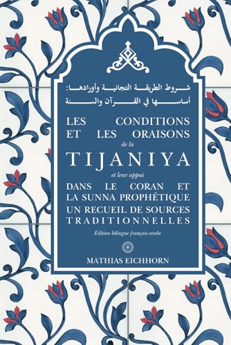 Les Conditions Et Les Oraisons De La Tijaniya: Et Leur Appui Dans Le Coran Et La Sunna Prophétique