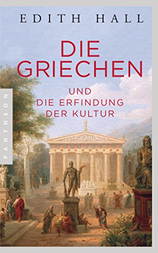 Die Griechen: Und Die Erfindung Der Kultur