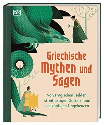 Griechische Mythen Und Sagen: Von Tragischen Helden, Streitlustigen Göttern Und Vielköpfigen Ungeheuern