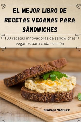 El Mejor Libro De Recetas Veganas Para Sándwiches