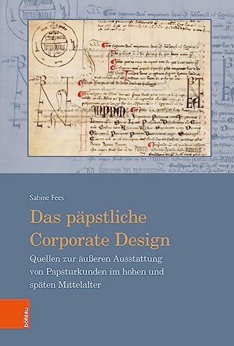 Das Papstliche Corporate Design: Quellen Zur Ausseren Ausstattung Von Papsturkunden Im Hohen Und Spaten Mittelalter: 21