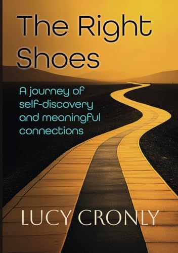 The Right Shoes: A Journey Of Self-Discovery And Meaningful Connections