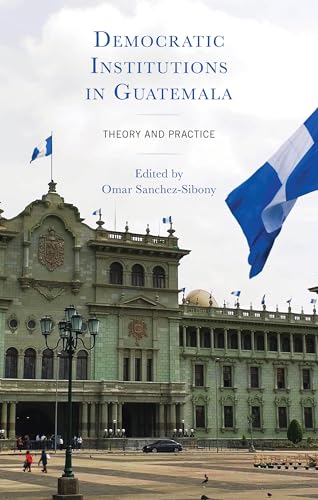 Democratic Institutions In Guatemala: Theory And Practice