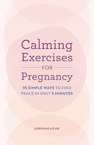 Calming Exercises For Pregnancy: 95 Simple Ways To Find Peace In Only 5 Minutes