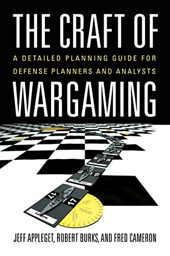 The Craft Of Wargaming: A Detailed Planning Guide For Defense Planners And Analysts