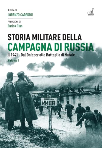 Storia Militare Della Campagna Di Russia. Il 1941. Dal Dnieper Alla Battaglia Di Natale