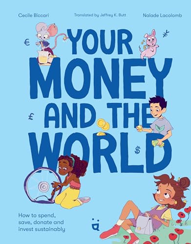 Your Money And The World: How To Spend, Save, Donate And Invest Sustainably