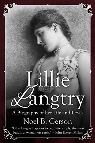Lillie Langtry: A Biography Of Her Life And Loves