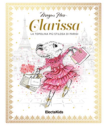 Clarissa. La Topolina Più Stilosa Di Parigi. Ediz. A Colori