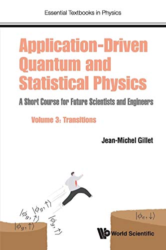 Application-Driven Quantum And Statistical Physics: A Short Course For Future Scientists And Engineers - Volume 3: Transitions