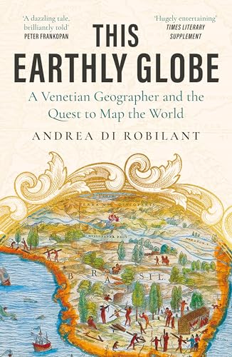 This Earthly Globe: A Venetian Geographer And The Quest To Map The World