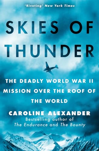 Skies Of Thunder: The Deadly World War Ii Mission Over The Roof Of The World
