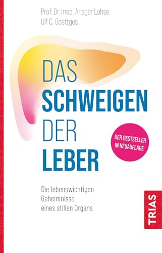 Das Schweigen Der Leber: Die Lebenswichtigen Geheimnisse Eines Stillen Organs