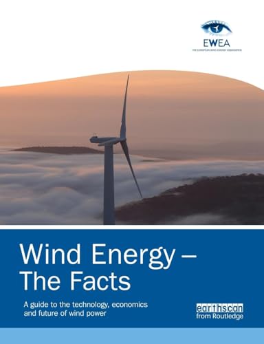 Wind Energy - The Facts: A Guide To The Technology, Economics And Future Of Wind Power