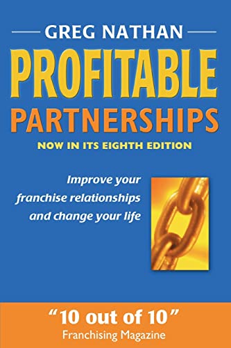 Profitable Partnerships: Improve Your Franchise Relationships And Change Your Life