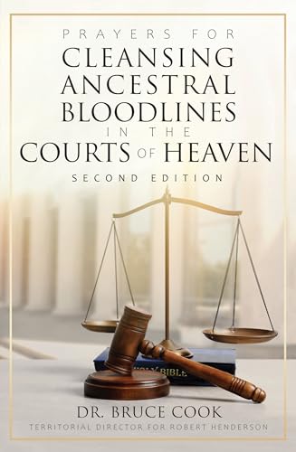 Prayers For Cleansing Ancestral Bloodlines In The Courts Of Heaven: 2Nd Edition