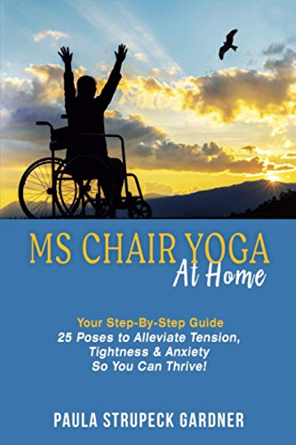 Ms Chair Yoga At Home Your Step-By-Step Guide: 25 Poses To Alleviate Tension, Tightness & Anxiety So You Can Thrive