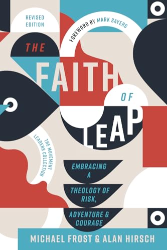 The Faith Of Leap: Embracing A Theology Of Risk, Adventure, And Courage (Revised Edition)
