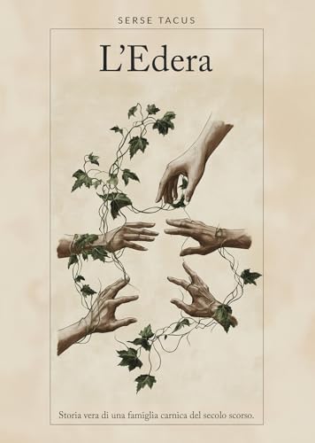 L'Edera. Storia Vera Di Una Famiglia Carnica Del Secolo Scorso
