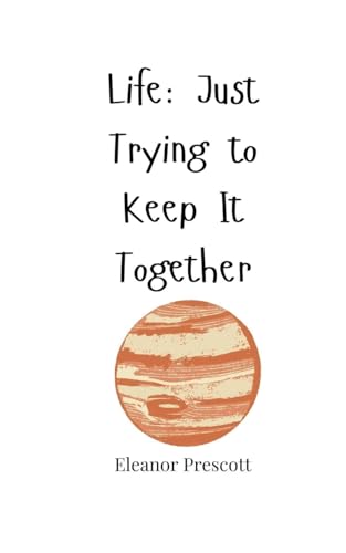Life: Just Trying To Keep It Together