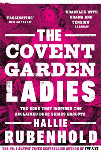 The Covent Garden Ladies: The Book That Inspired Bbc2’S ‘Harlots’