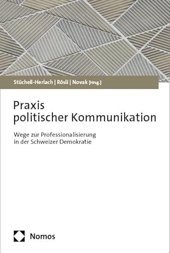 Praxis Politischer Kommunikation: Wege Zur Professionalisierung In Der Schweizer Demokratie