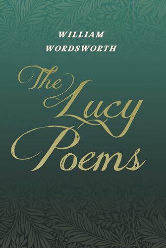 The Lucy Poems: Including An Excerpt From 'The Collected Writings Of Thomas De Quincey'