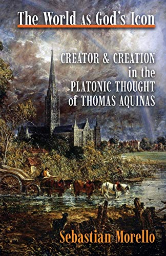 The World As God'S Icon: Creator And Creation In The Platonic Thought Of Thomas Aquinas