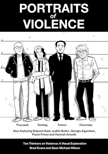 Portraits Of Violence: An Illustrated History Of Radical Thinking: Ten Thinkers On Violence: A Visual Exploration