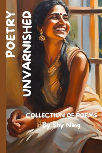 Poetry Unvarnished: Collection Of Poems