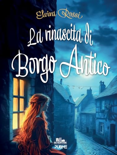 La Rinascita Di Borgo Antico: (Collana Gli Scrittori Della Porta Accanto Kids - Pubme)