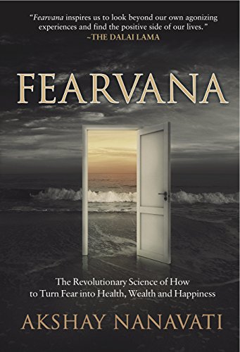 Fearvana: The Revolutionary Science Of How To Turn Fear Into Health, Wealth And Happiness