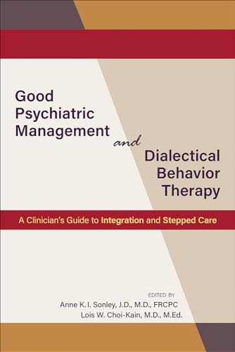Good Psychiatric Management And Dialectical Behavior Therapy: A Clinician'S Guide To Integration And Stepped Care