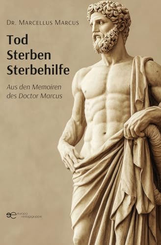 Tod Sterben Sterbehilfe: Aus Den Memoiren Des Doctor Marcus