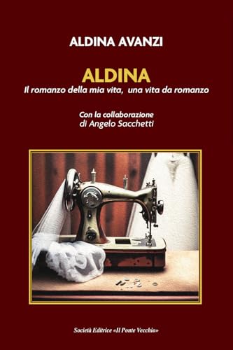 Aldina. Il Romanzo Della Mia Vita, Una Vita Da Romanzo