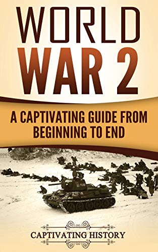 World War 2: A Captivating Guide From Beginning To End: Volume 1