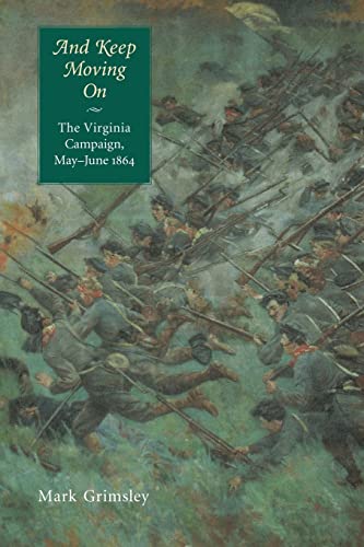 And Keep Moving On: The Virginia Campaign, May-June 1864