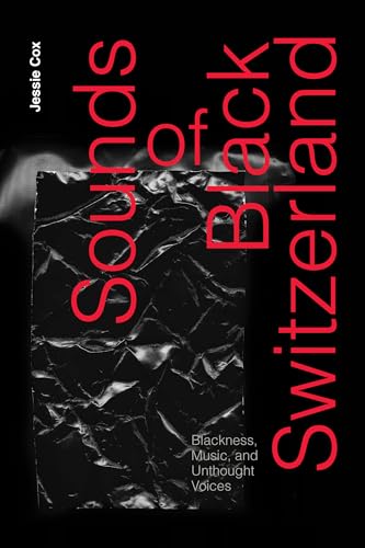 Sounds Of Black Switzerland: Blackness, Music And Unthought Voices